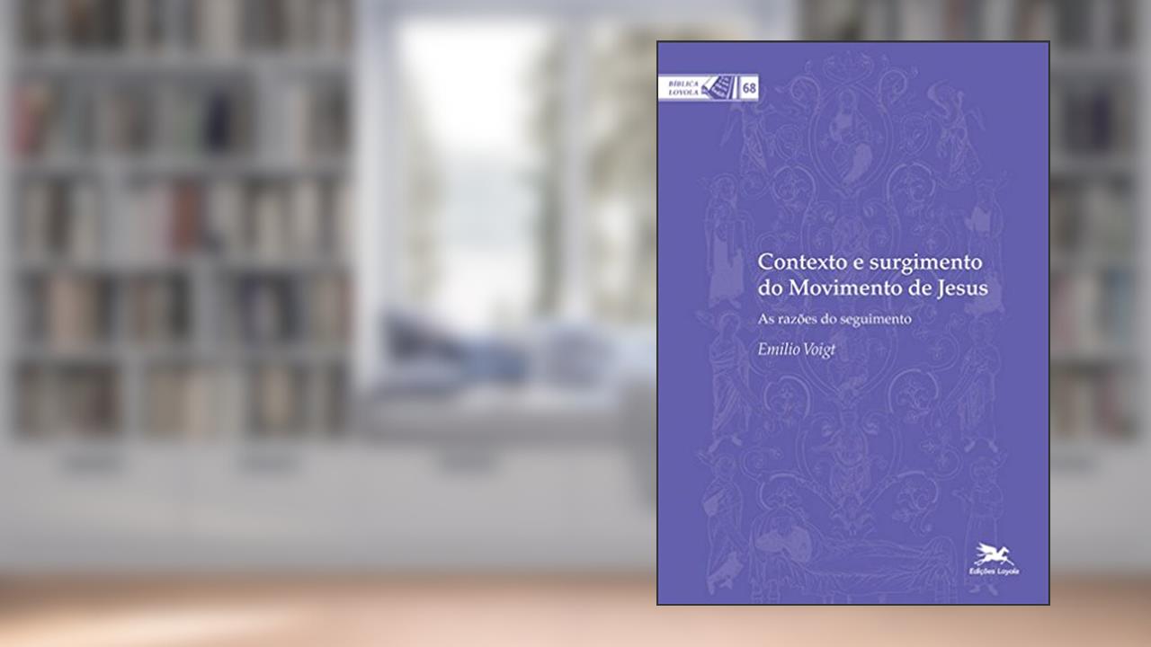 Capa de Contexto e surgimento do movimento de Jesus: As razões do seguimento: 68, do autor Emilio Voigt