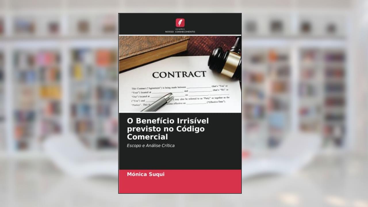 O Benefício Irrisível previsto no Código Comercial: Escopo e Análise Crítica, do autor Mónica Suqui