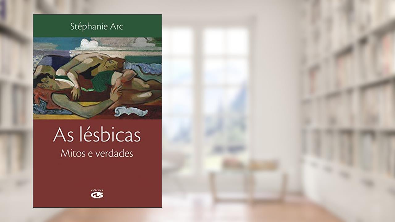 Capa de As lésbicas: mitos e verdade, do autor Stéphanie Arc