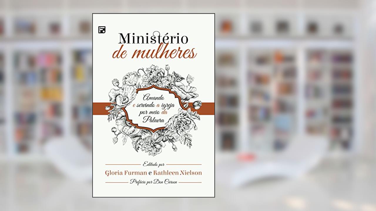 Capa de Ministério de mulheres: Amando e Servindo a Igreja por meio da Palavra, do autor Gloria Furman; Kathleen Nielson