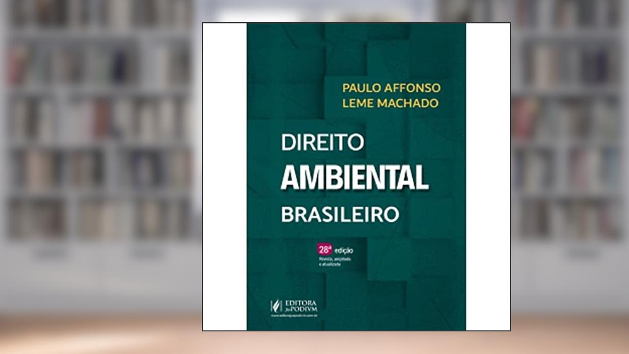 Direito Ambiental Brasileiro - 28ª Edição (2022), do autor Paulo Affonso Leme Machado