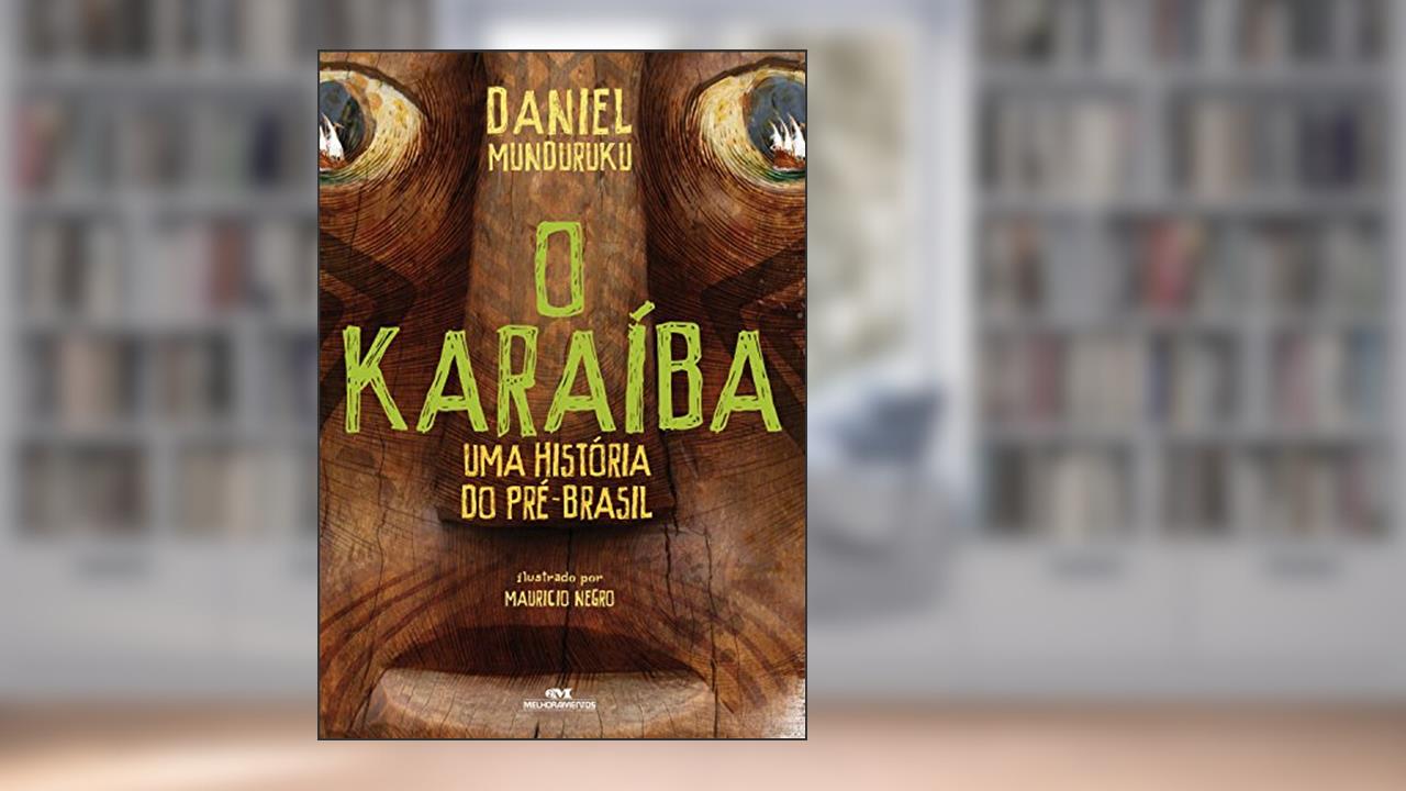 O Karaíba: Uma história do pré-Brasil, do autor Daniel Munduruku