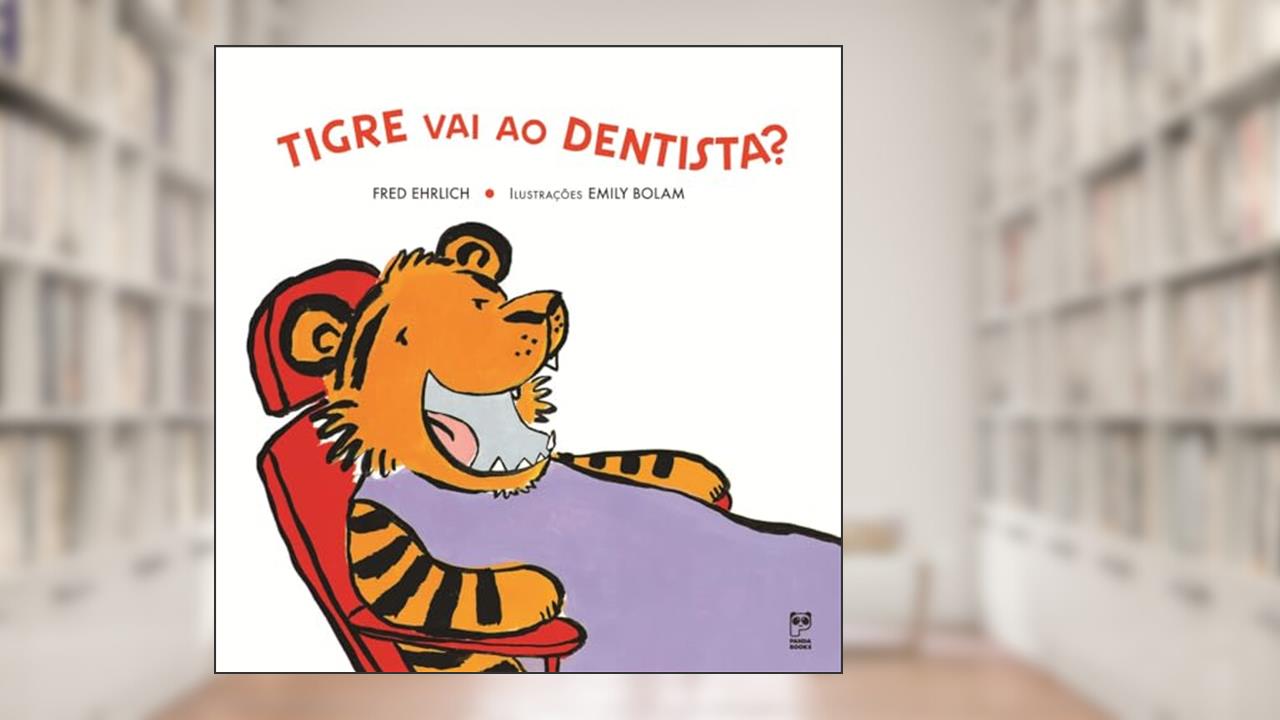 Capa de Tigre vai ao dentista?, do autor Fred Ehrlich; Emily Bolam