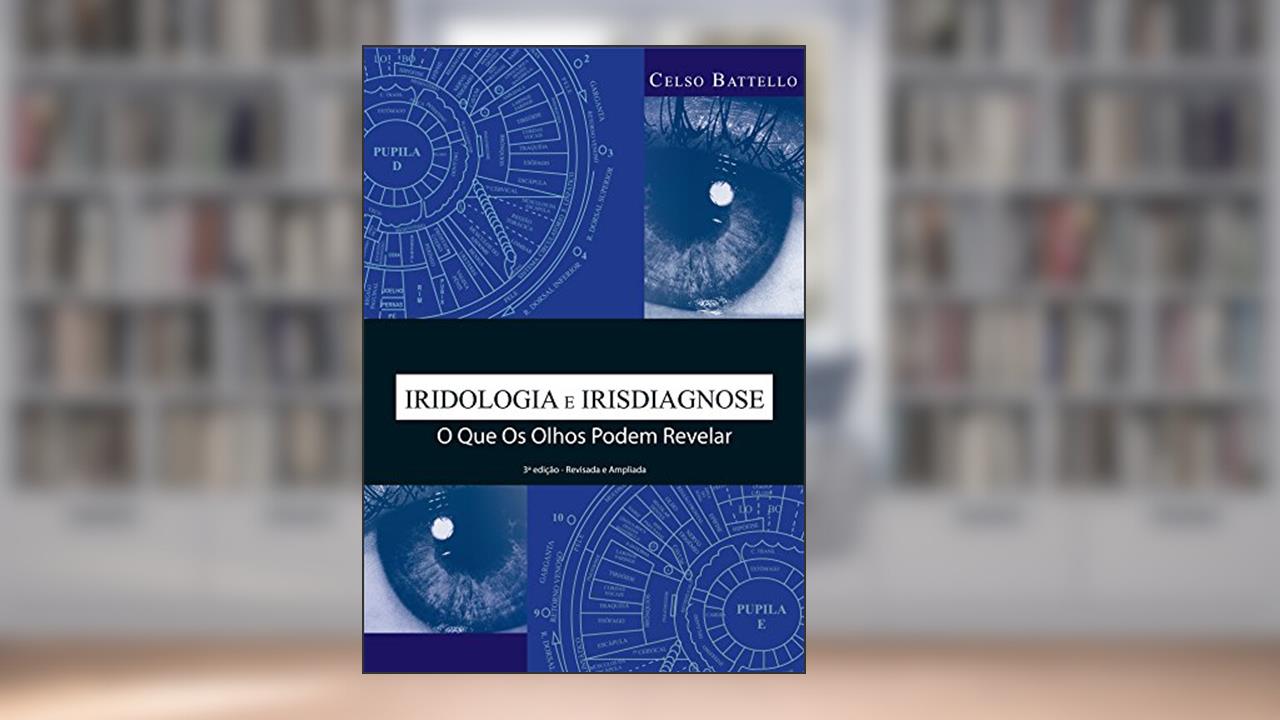 Iridologia-Irisdiagnose: O que os olhos podem revelar, do autor CELSO BATTELLO