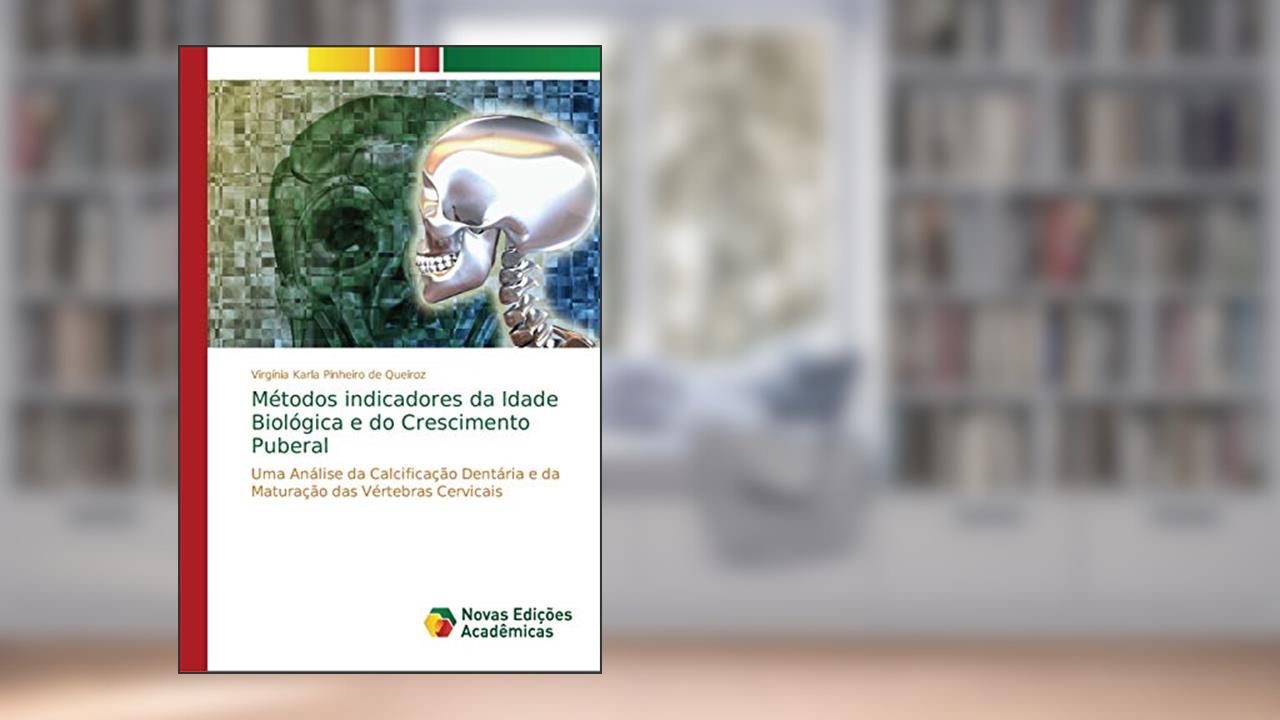 Capa de Métodos indicadores da Idade Biológica e do Crescimento Puberal: Uma Análise da Calcificação Dentária e da Maturação das Vértebras Cervicais, do autor Virgínia Karla Pinheiro de Queiroz