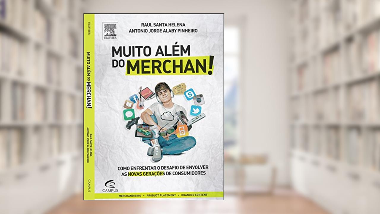 Muito Além do Merchan! Como Enfrentar o Desafio de Envolver as Novas Gerações de Consumidores, do autor Pereira, Raul^Pinheiro, Antonio