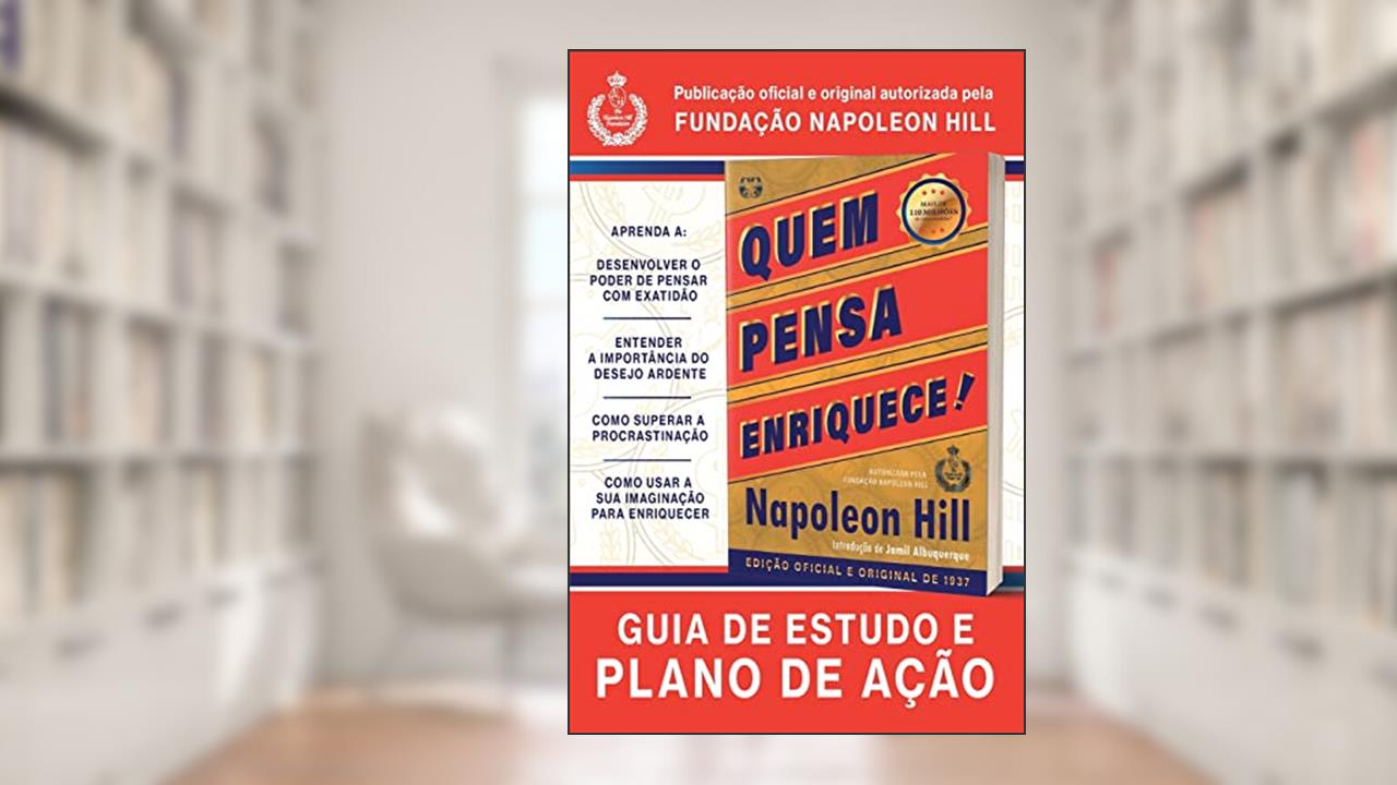 Quem pensa enriquece!: Guia de estudo e plano de ação, de Napoleon Hill