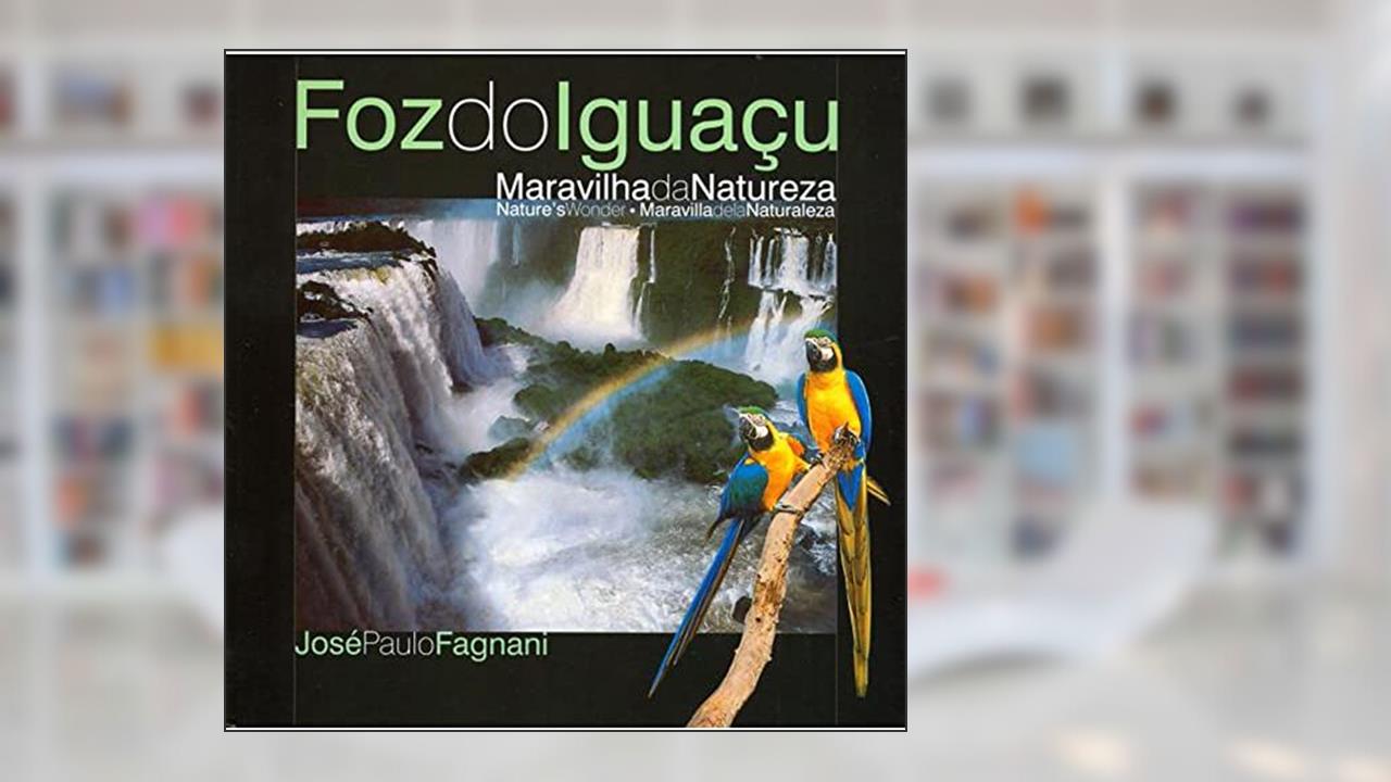 Capa de Foz do Iguaçu - Maravilha da Natureza - Edição Trilíngue, do autor José Paulo Fagnani