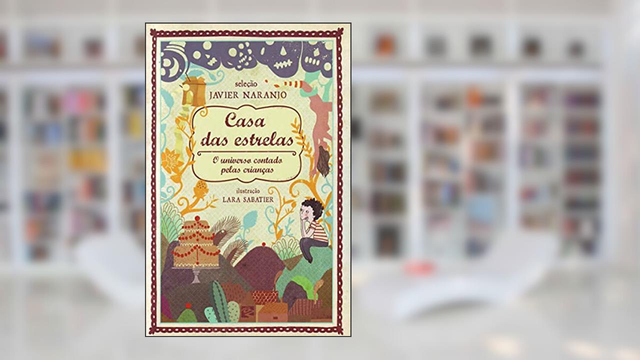 Casa das Estrelas. O Universo Contado Pelas Crianças, do autor Javier Naranjo