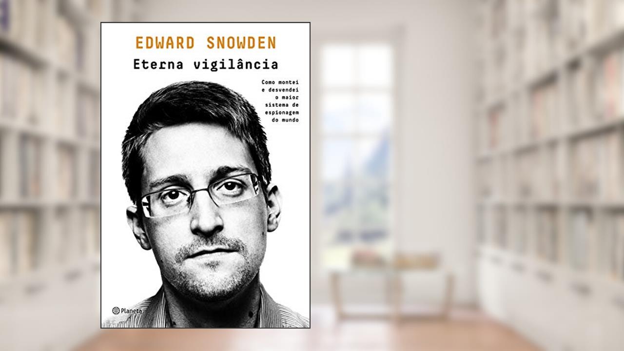 Capa de Eterna vigilância: Como montei e desvendei o maior sistema de espionagem do mundo, do autor Snowden Edward