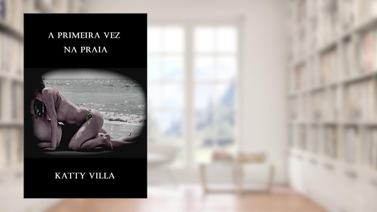 A primeira vez na praia: hot 18+, do autor Katty Villa