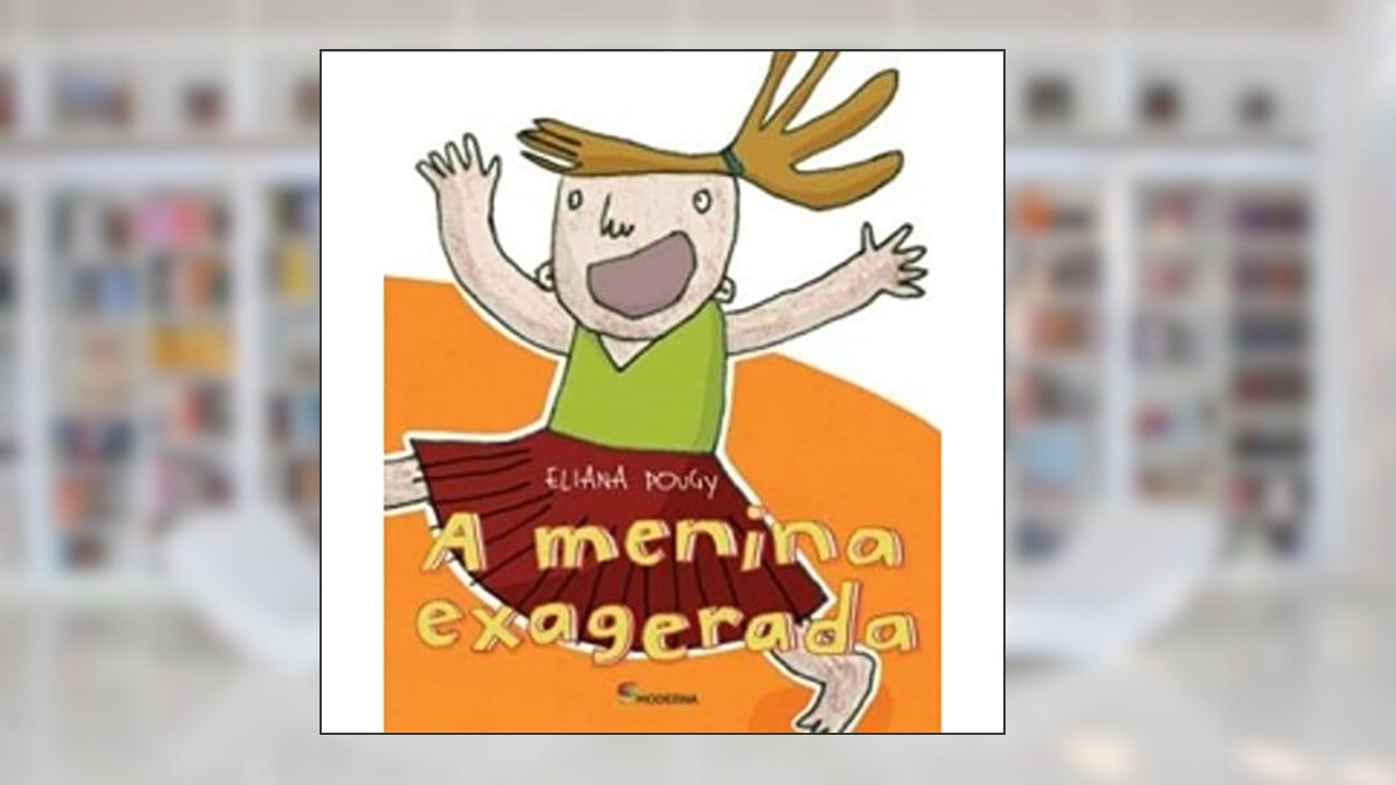 A Menina Exagerada, do autor Eliana Pougy