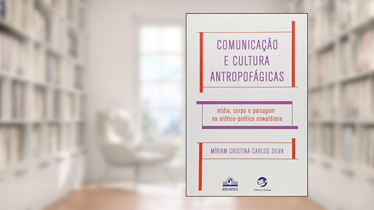 Capa de Comunicação e Cultura Antropofágicas, do autor Míriam Cristina Carlos Silva