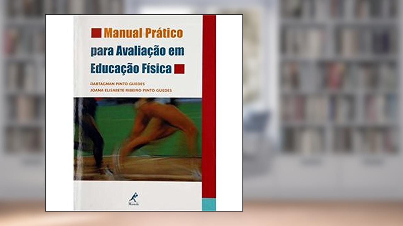 Capa de Manual prático para avaliação em educação física, do autor Dartagnan Pinto Guedes; Joana Elisabete Ribeiro Pinto Guedes