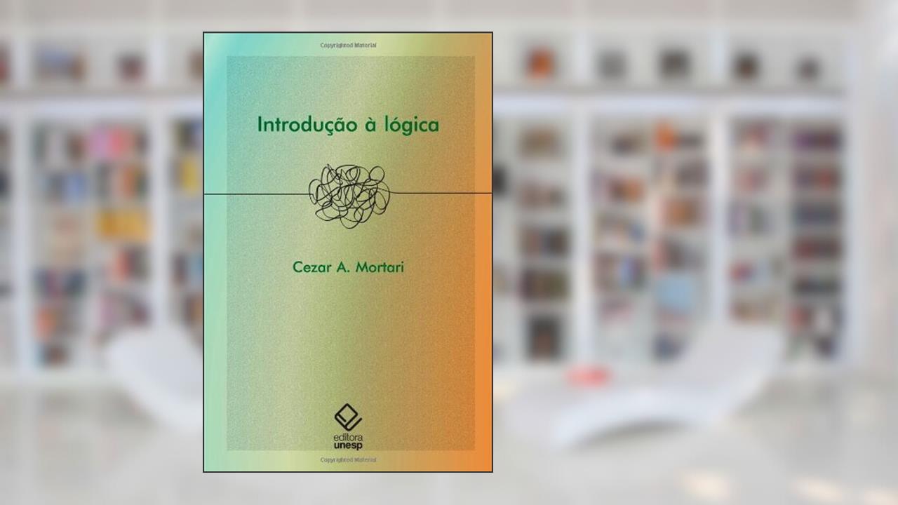 Introdução à lógica, do autor Cezar A. Mortari