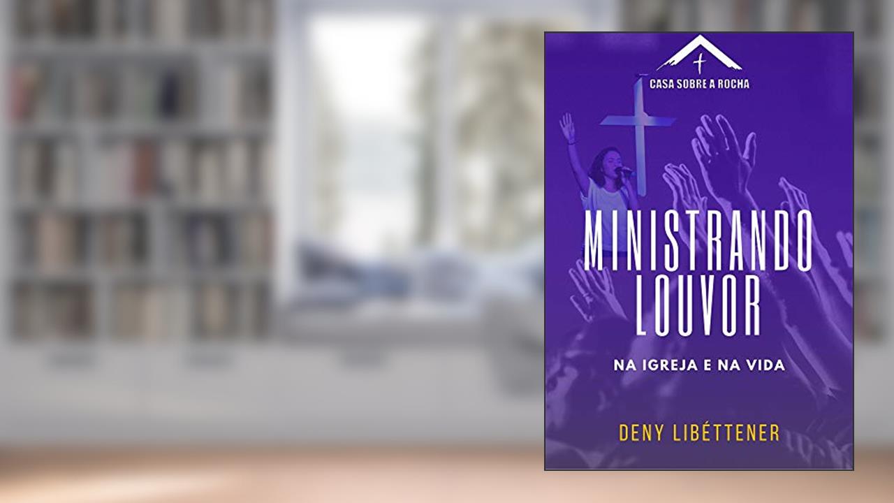 Capa de Ministrando Louvor - Na Igreja e na Vida (CSR Livro 1), do autor Deny Libéttener