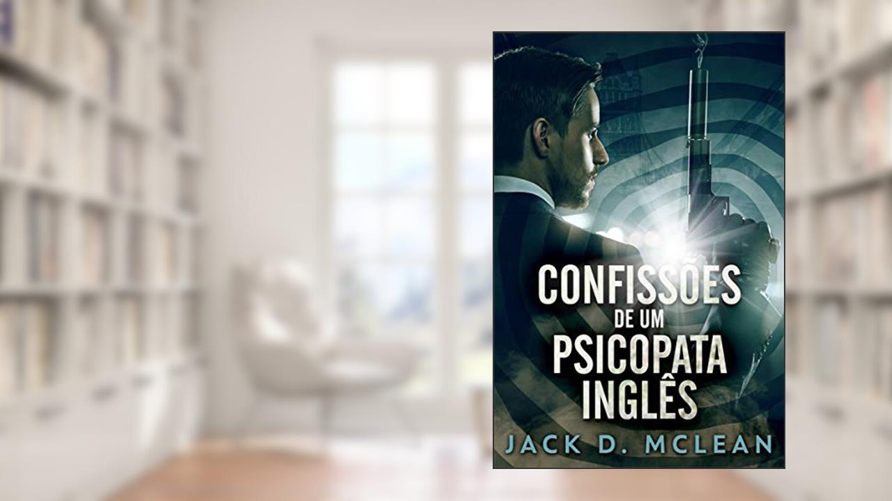 Confissões De Um Psicopata Inglês, do autor Jack D. McLean