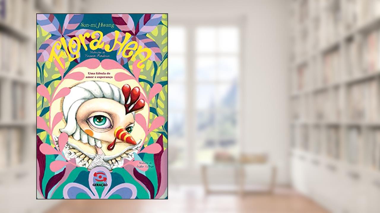 Flora Hen: Uma fábula de amor e esperança, do autor Hwang Sun-mi