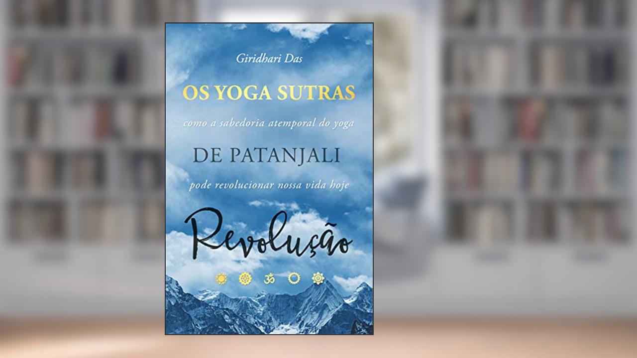 Capa de Yoga Sutras de Patanjali Revolução: Como a Sabedoria Atemporal do Yoga Pode Revolucionar Nossa Vida Hoje, do autor Giridhari Das