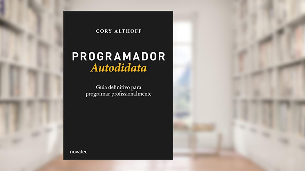 Programador Autodidata: Guia Definitivo Para Programar Profissionalmente, do autor Cory Althoff