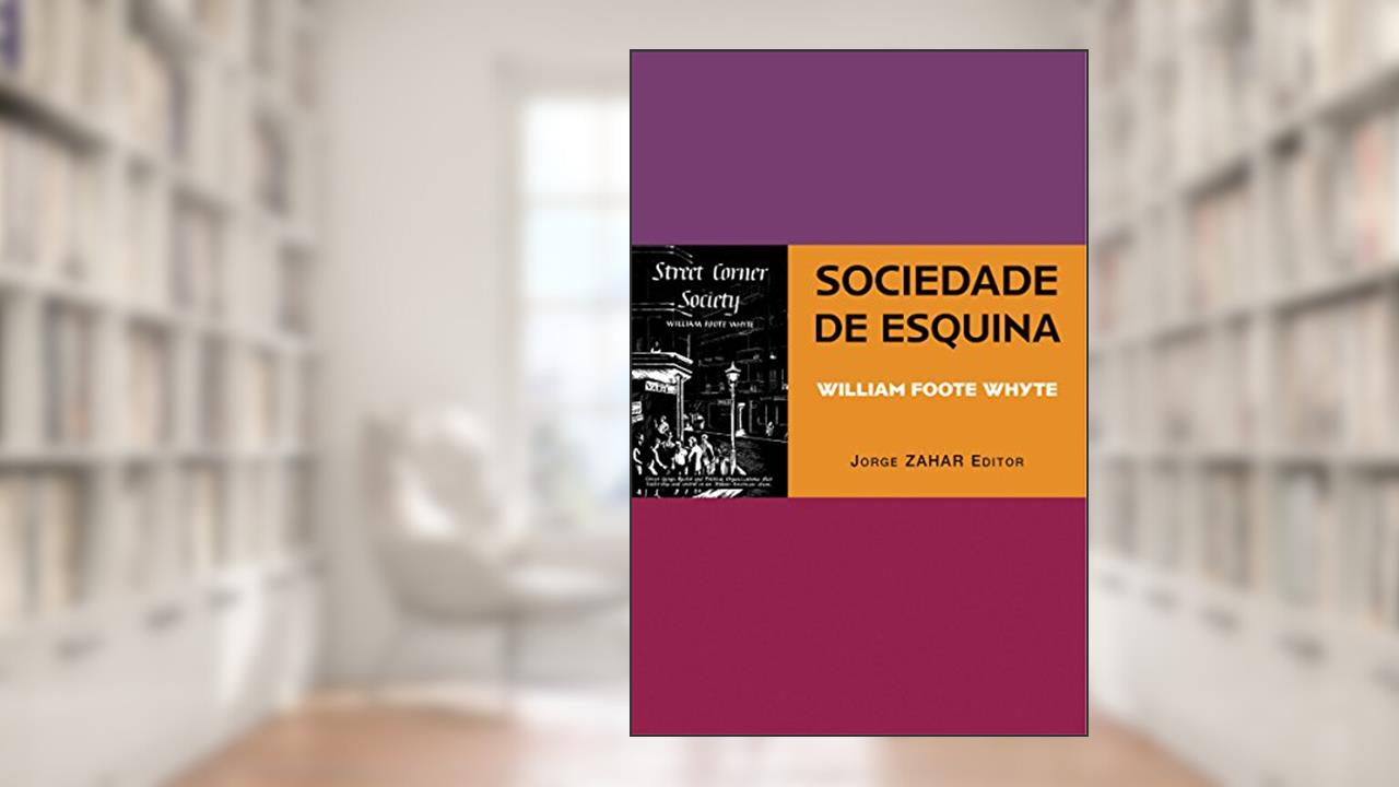 Capa de Sociedade de Esquina: [Street Corner Society] A estrutura social de uma área urbana pobre e degradada (Antropologia Social), do autor William Foote Whyte
