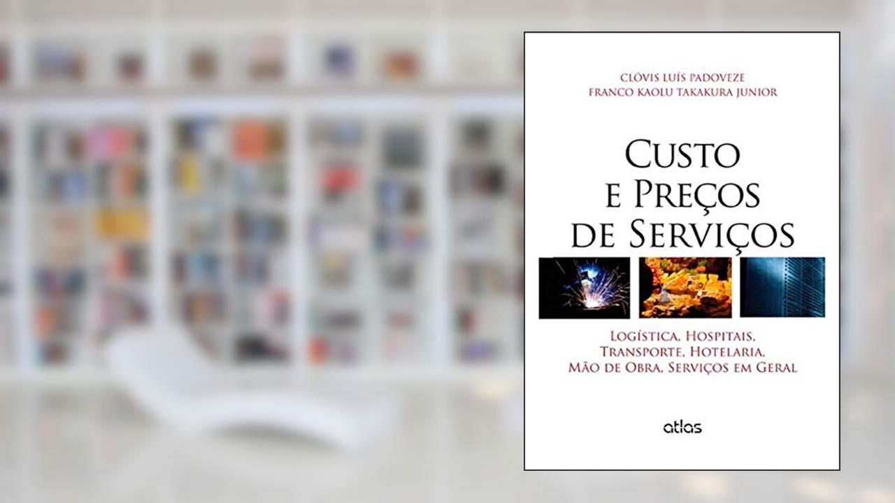 Custo E Preços De Serviços: Logística, Hospitais, Transporte, Hotelaria, Mão De Obra: Logística, Hospitais, Transporte, Hotelaria, Mão de Obra, Serviços em Geral, do autor Clovis Luis Padoveze; Franco Kaolu Takakura Júnior