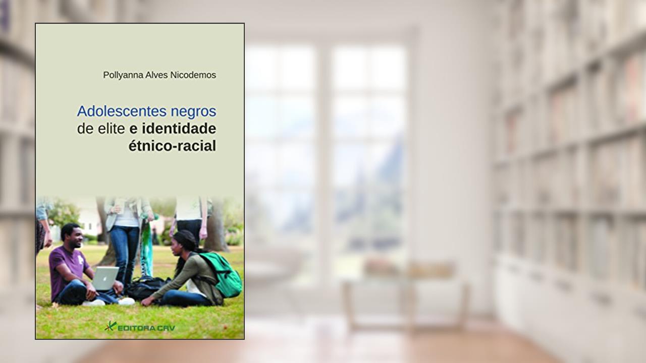 Capa de Adolescentes negros de elite e identidade étnico-racial, do autor Pollyanna Alves Nicodemos