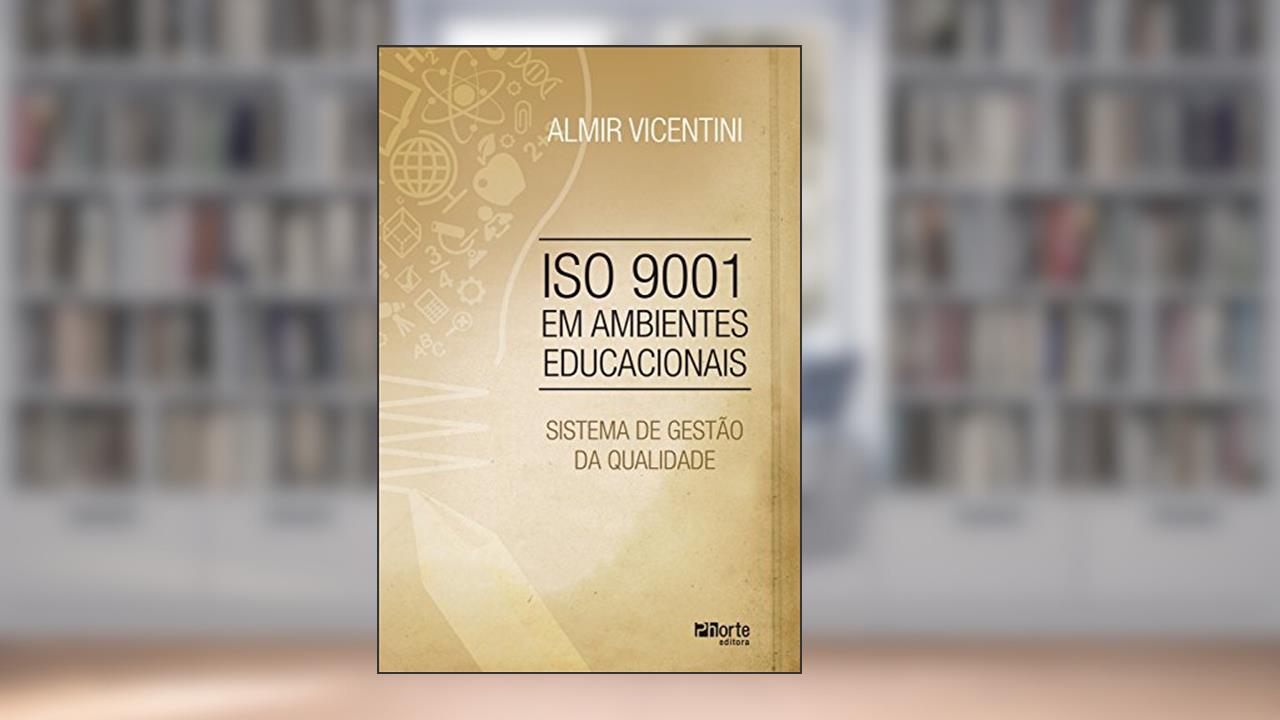 Capa de ISO 9001 em ambientes educacionais: Sistema de gestão da qualidade, do autor Almir Vicentini