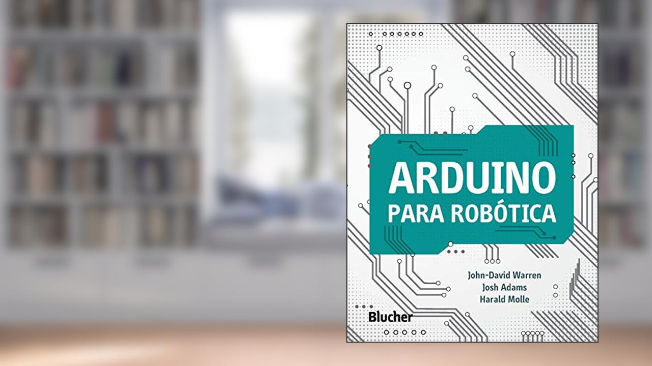 Capa de Arduino Para Robótica, do autor John-David Warren; Josh Adams; Harald Molle