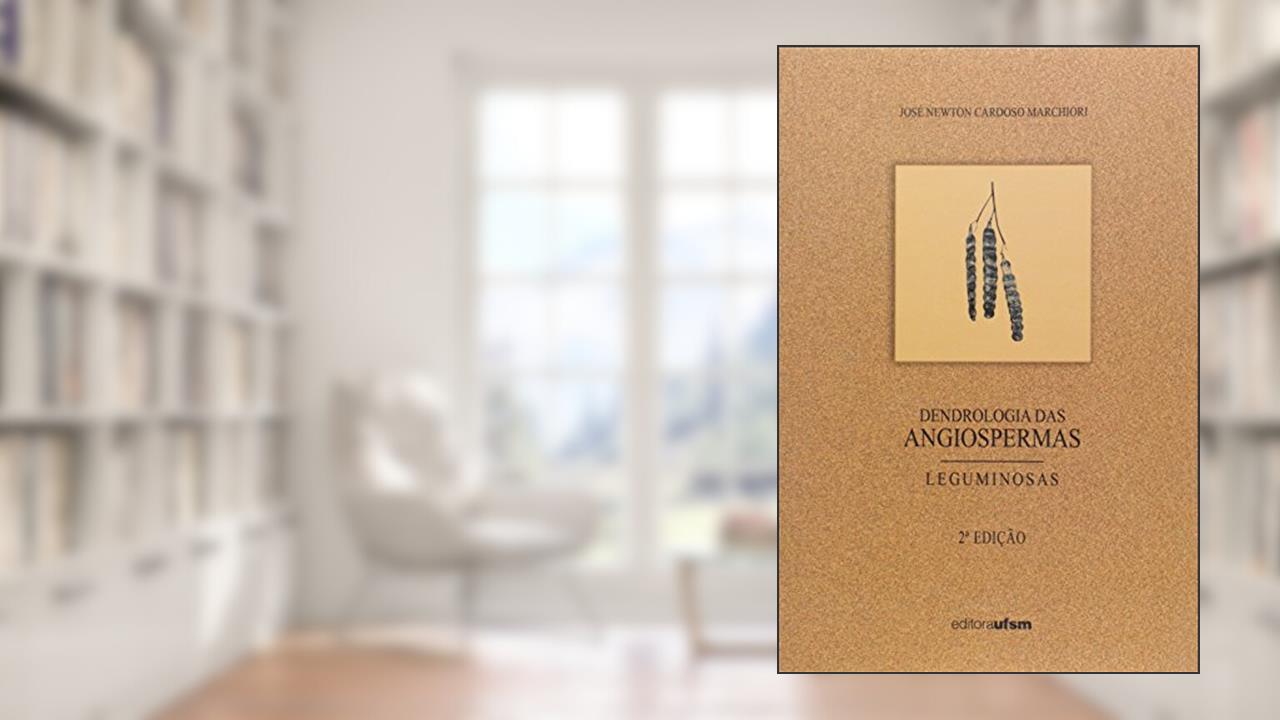 Capa de Dendrologia das Angiospermas. Leguminosa, do autor José Newton Cardoso Marchiori
