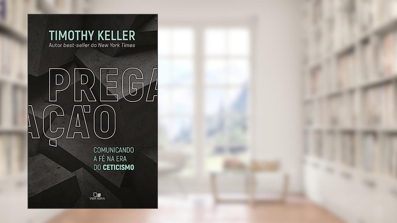 Capa de Pregação - Comunicando a fé na era do Ceticismo, do autor Timothy Keller