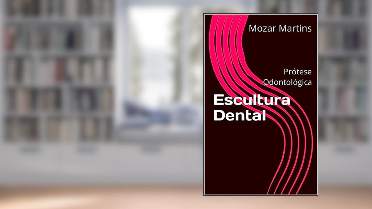 Capa de Escultura Dental: Prótese Odontológica, do autor Mozar Martins