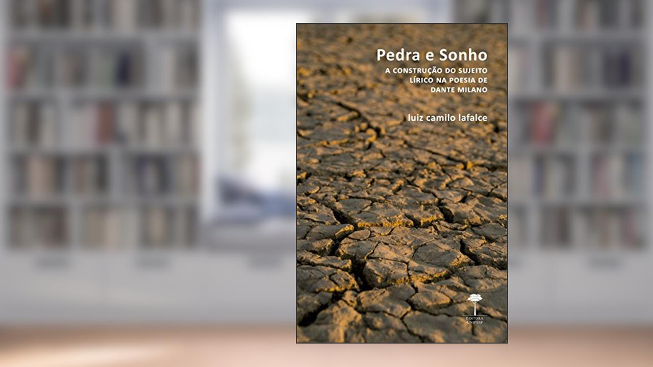 Capa de Pedra e sonho: A construção do sujeito lírico na poesia de Dante Milano, do autor Luiz Camilo Lafalce