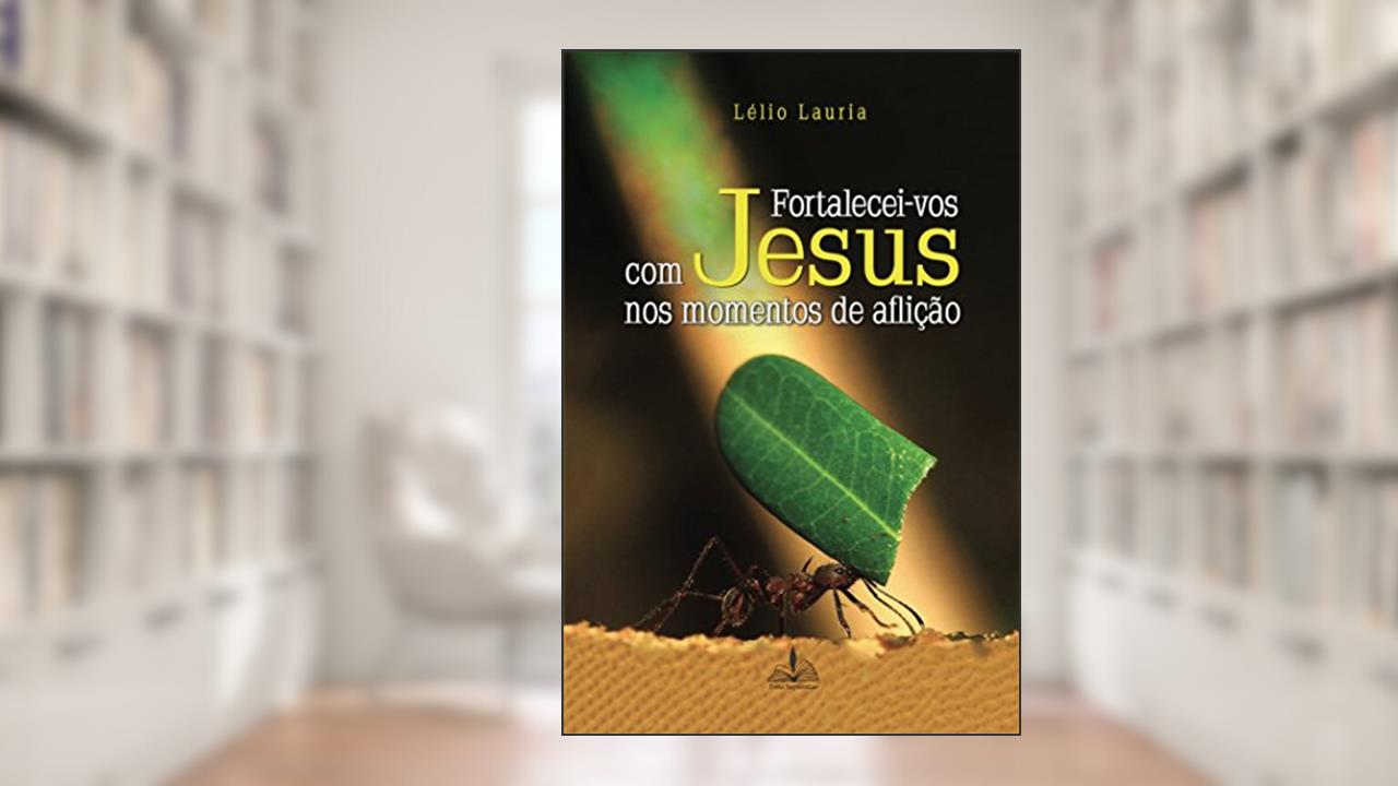 Capa de Fortalecei-vos com Jesus nos momentos de aflição, do autor Lelio Lauria