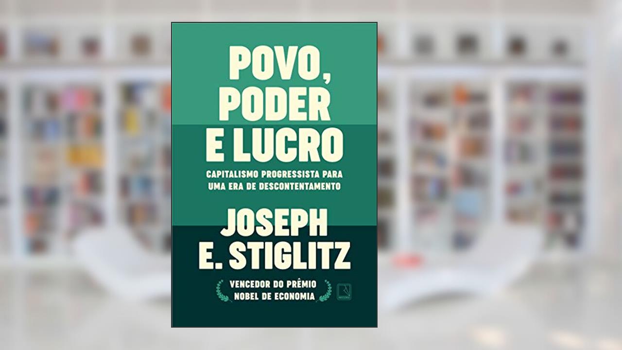 Povo, poder e lucro: Capitalismo progressista para uma era de descontentamento, do autor Joseph E. Stiglitz