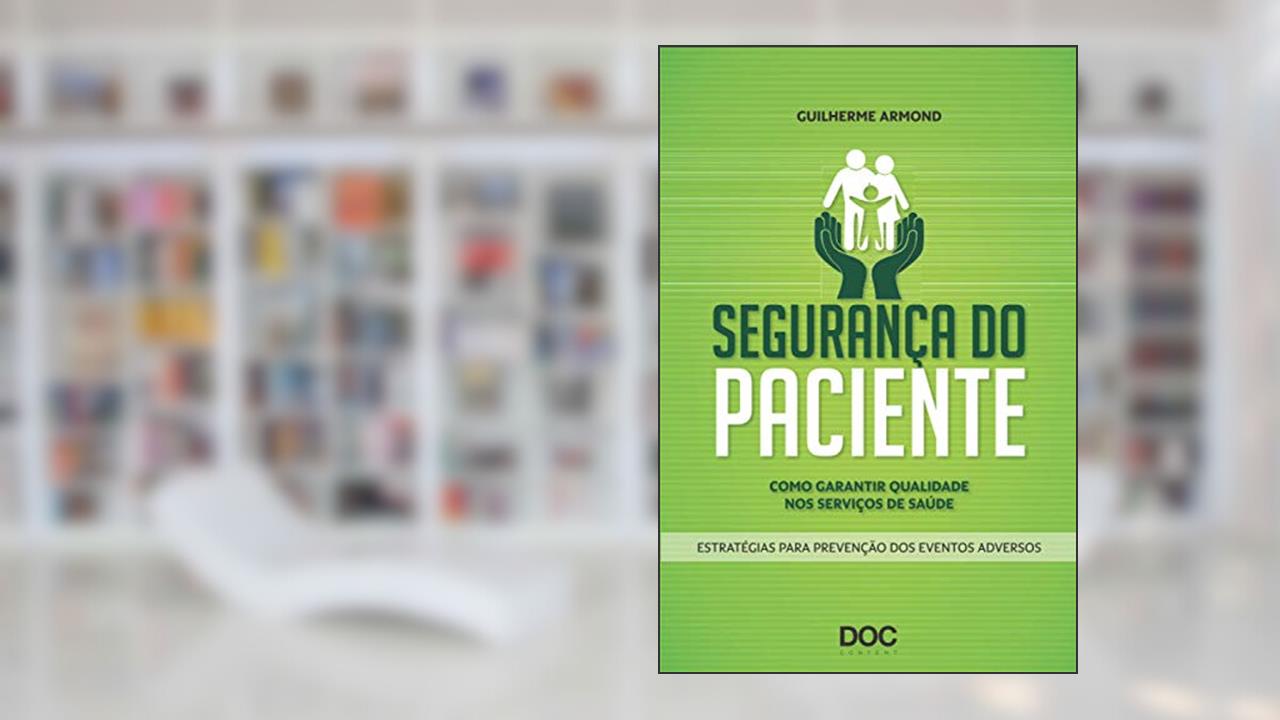 Capa de Segurança do Paciente. Como Garantir Qualidade nos Serviços de Saúde: Como Garantir Qualidade Nos Serviços de Saude, do autor Guilherme Armond