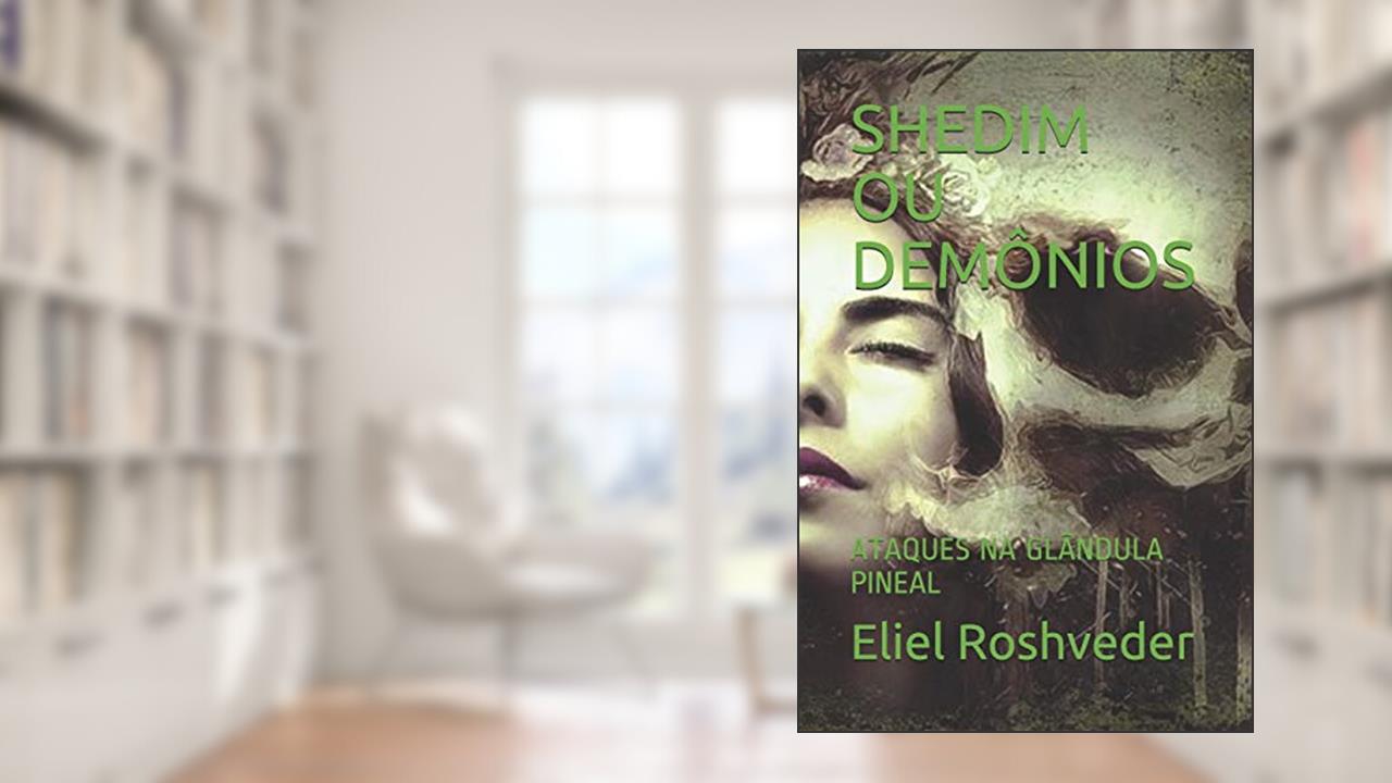 Capa de Shedim Ou Demônios: Ataques Na Glândula Pineal, do autor Eliel Roshveder