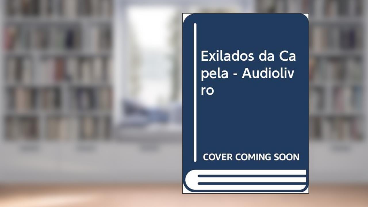 Capa de Exilados da Capela - Audiolivro, do autor Edgard Armond