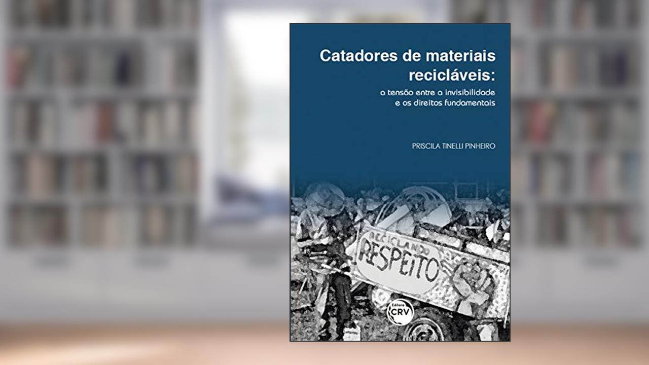 Capa de Catadores de materiais recicláveis: a tensão entre a invisibilidade e os direitos fundamentais, do autor Priscila Tinelli Pinheiro