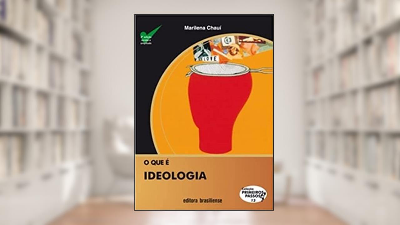 Capa de O que É Ideologia - Volume 13. Coleção Primeiros Passos, do autor Marilena Chaui
