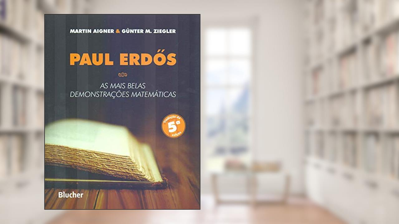 Paul Erdos: as Mais Belas Demonstrações Matemáticas, do autor Martin Aigner; Günter M. Ziegler