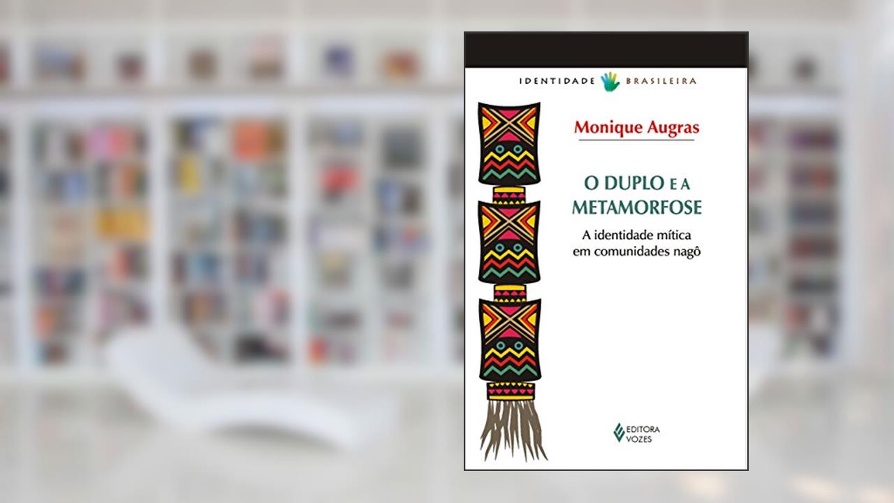 Capa de Duplo e a metamorfose: A identidade mítica em comunidades nagô, do autor Monique Augras