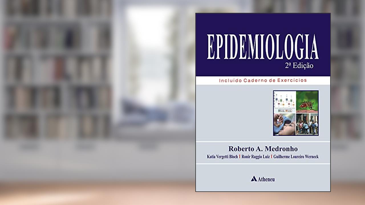 Epidemiologia - 2ª Edição (eBook), do autor Roberto A. Medronho; Katia Vergetti Bloch; Ronir Raggio Luiz; Guilherme L. Werneck