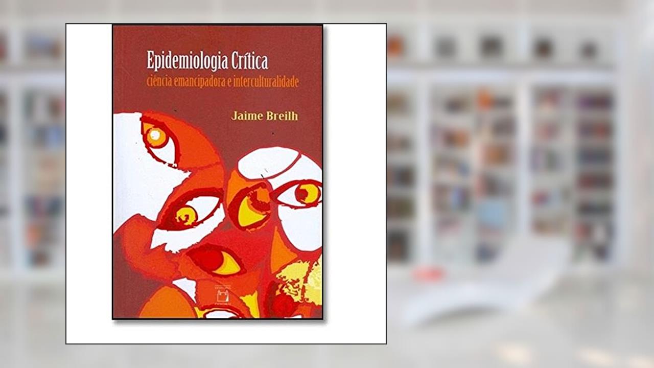 Capa de Epidemiologia crítica: Ciência emancipadora e interculturalidade, do autor Jaime Breilh
