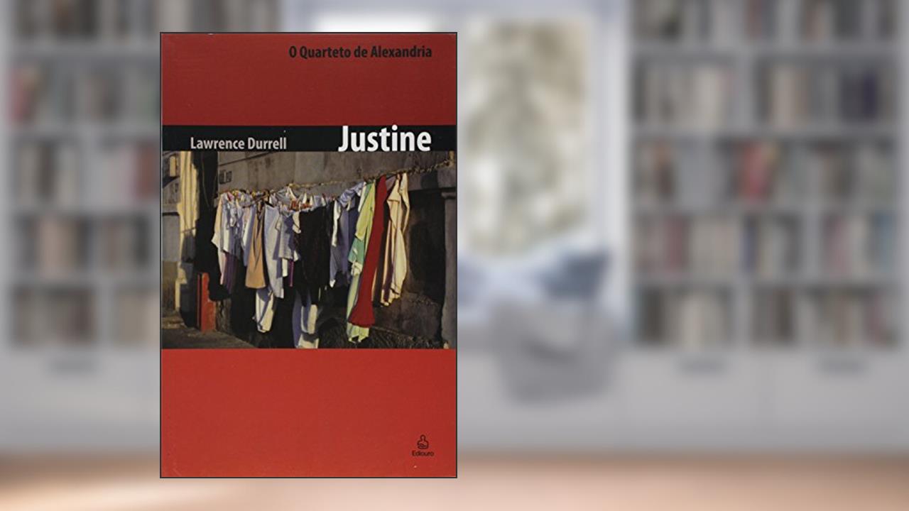 Justine - Coleção o Quarteto de Alexandria, do autor Lawrence Durrell