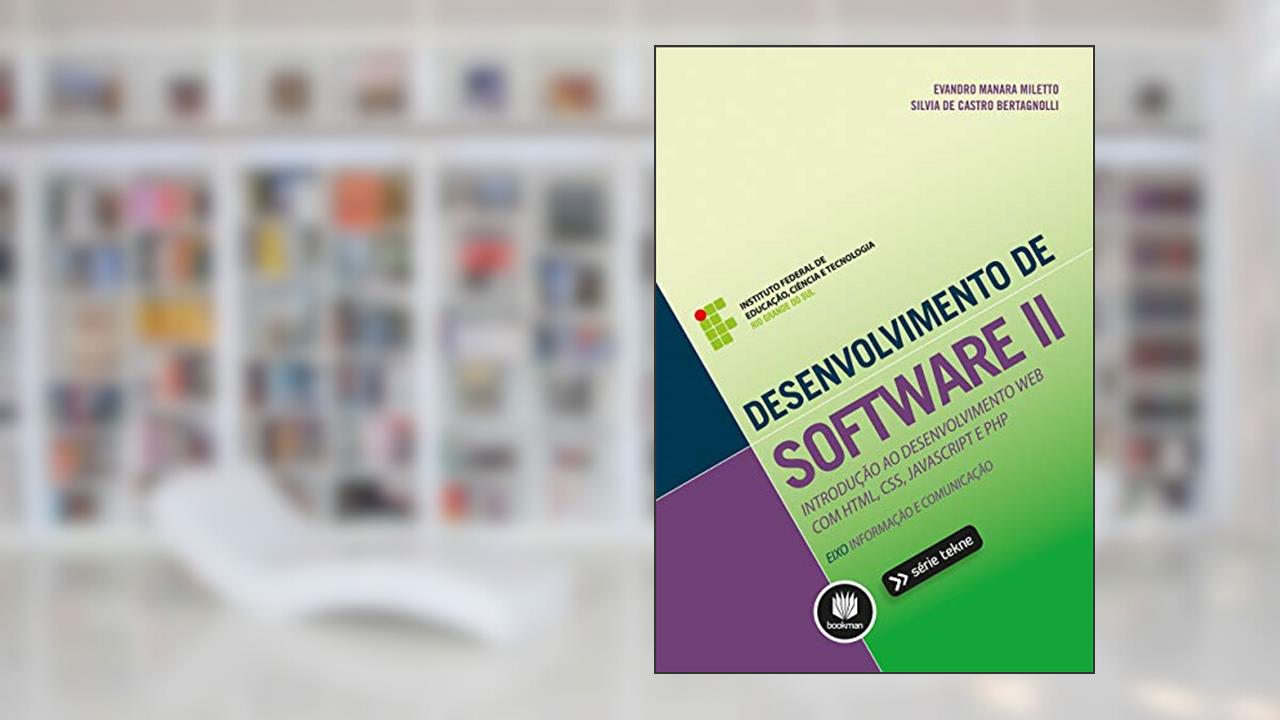 Capa de Desenvolvimento de Software II: Introdução ao Desenvolvimento Web com HTML, CSS, JavaScript e PHP, do autor Evandro Manara Miletto; Silvia de Castro Bertagnolli