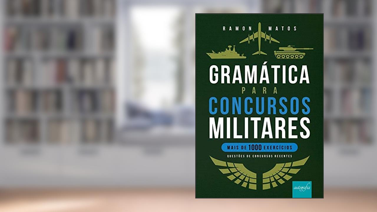 Gramática Para Concursos Militares - Mais de 1000 Exercícios - Questões de Concursos Recentes, do autor Ramon Matos