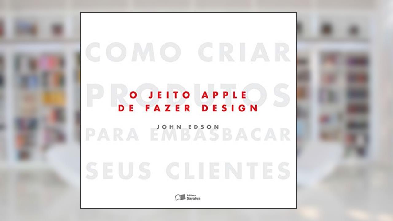 Capa de O jeito Apple de fazer design: Como criar produtos para embasbacar seus clientes, do autor John Edson