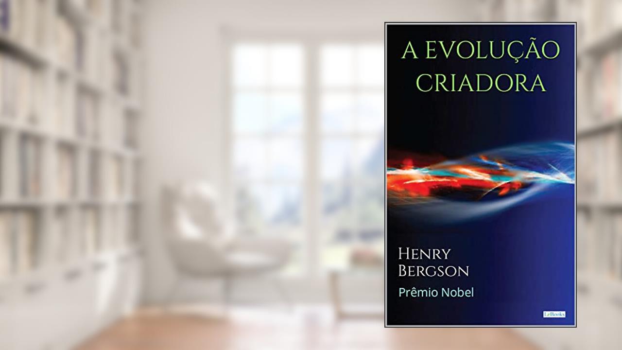 A EVOLUÇÃO CRIADORA - Henry Bergson (Prêmio Nobel), do autor Henri Bergson