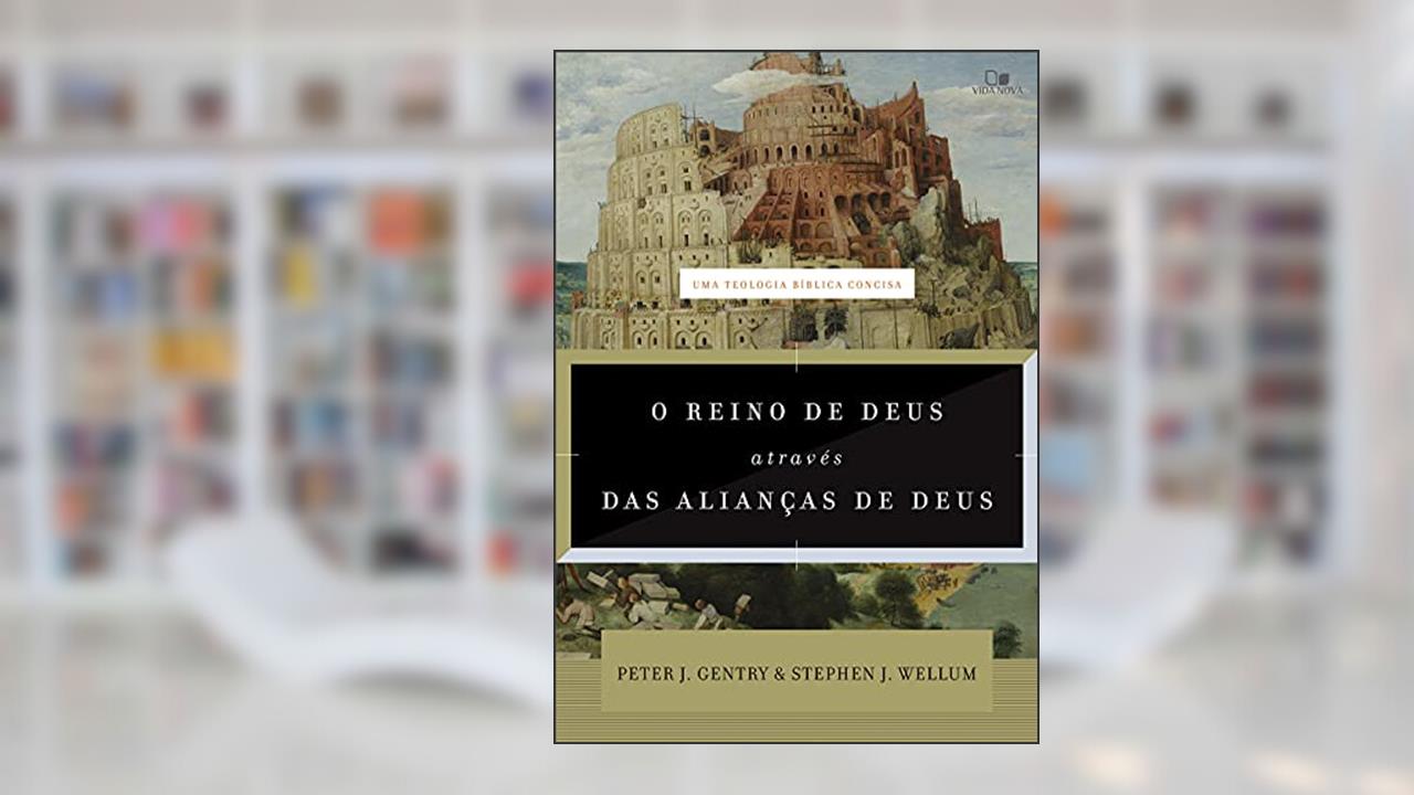 Reino de Deus Através das Alianças de Deus, o, do autor Peter J. Gentry e Stephen J. Wellum